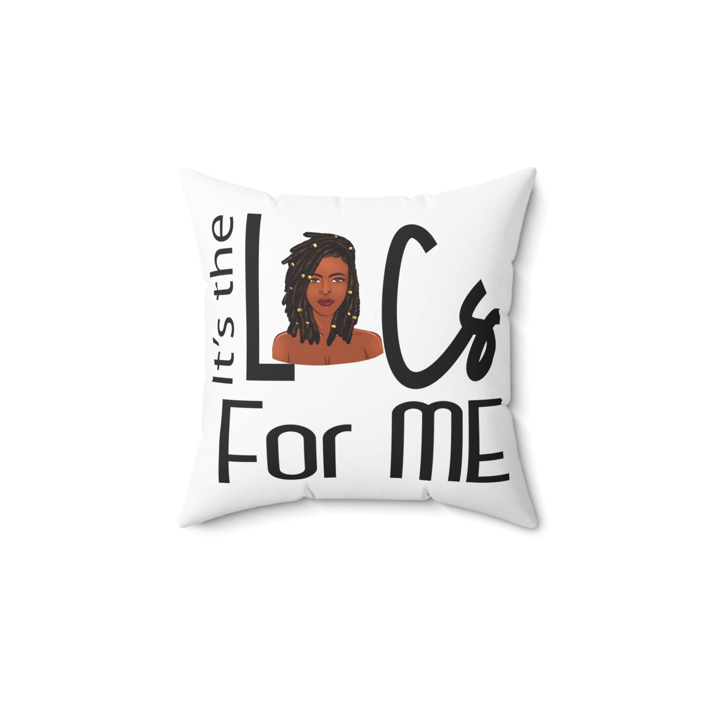 It's The Locs For Me- Girl Pillow